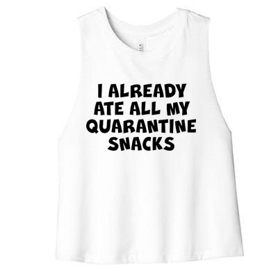 I Already Ate All My Quarantine Snacks Women's Racerback Cropped Tank