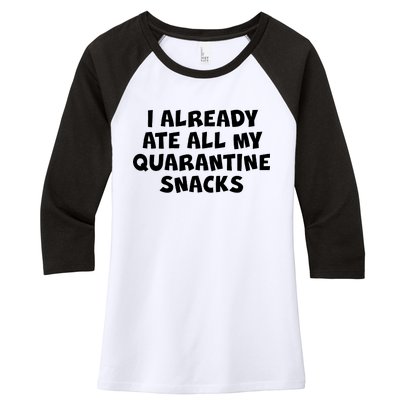 I Already Ate All My Quarantine Snacks Women's Tri-Blend 3/4-Sleeve Raglan Shirt