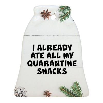 I Already Ate All My Quarantine Snacks Ceramic Bell Ornament