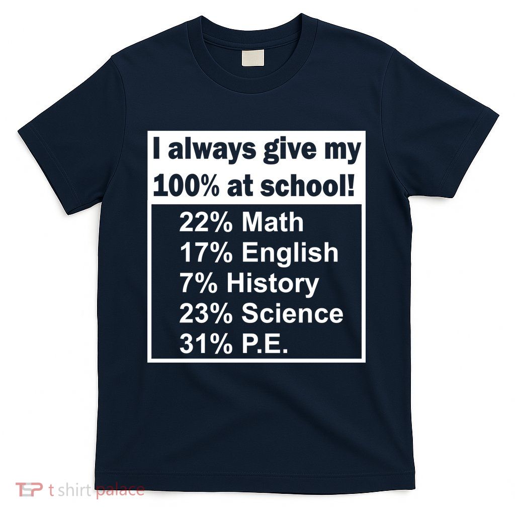I Always Give My 100 Percent At School T-Shirt
