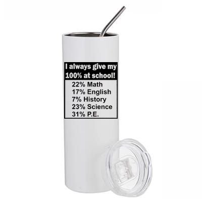 I Always Give My 100 Percent At School Stainless Steel Tumbler