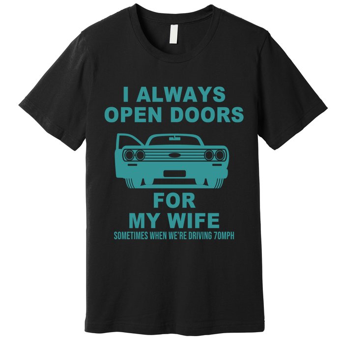 I Always Open Doors For My Wife At 70MPH Premium T-Shirt