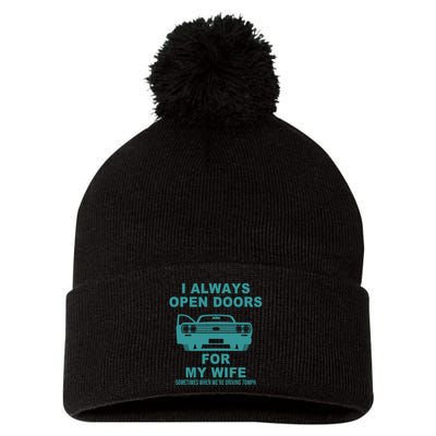 I Always Open Doors For My Wife At 70MPH Pom Pom 12in Knit Beanie