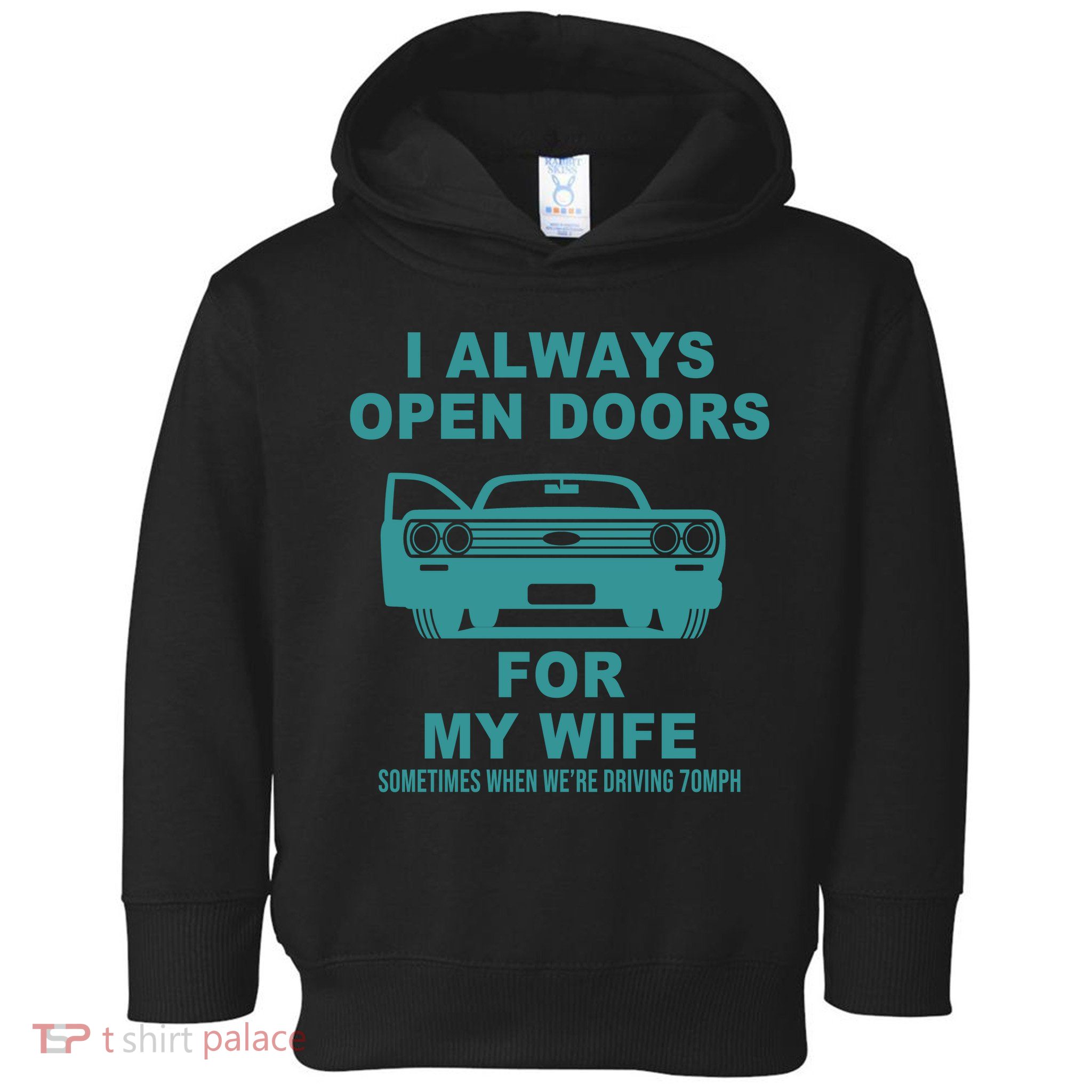 I Always Open Doors For My Wife At 70MPH Toddler Hoodie