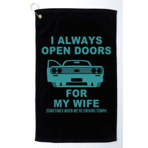 I Always Open Doors For My Wife At 70MPH Platinum Collection Golf Towel