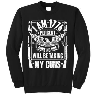 I Am 1776 Percent Sure No One Will Be Taking My Guns Sweatshirt