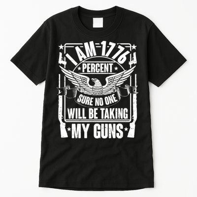 I Am 1776 Percent Sure No One Will Be Taking My Guns Tall T-Shirt