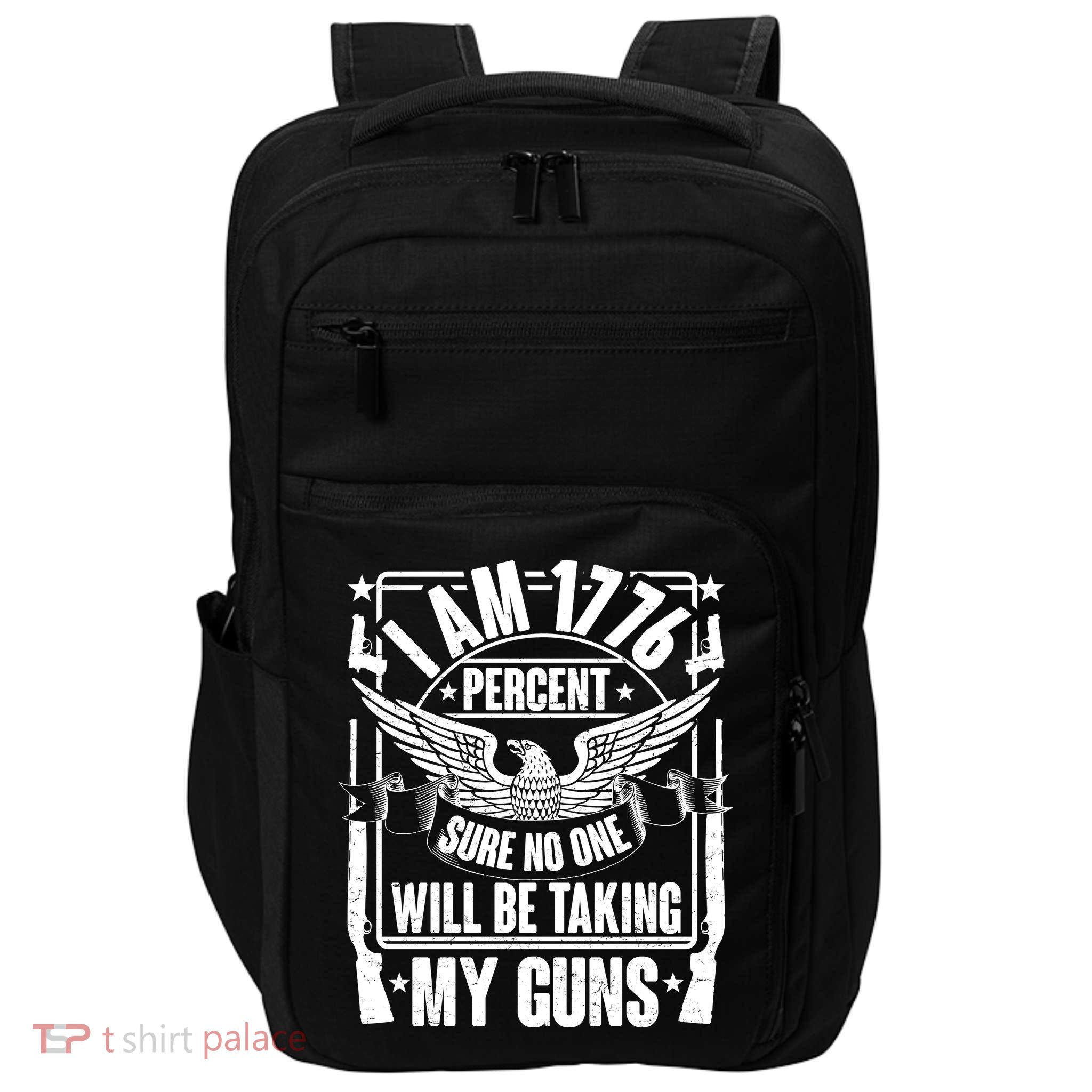 I Am 1776 Percent Sure No One Will Be Taking My Guns Impact Tech Backpack