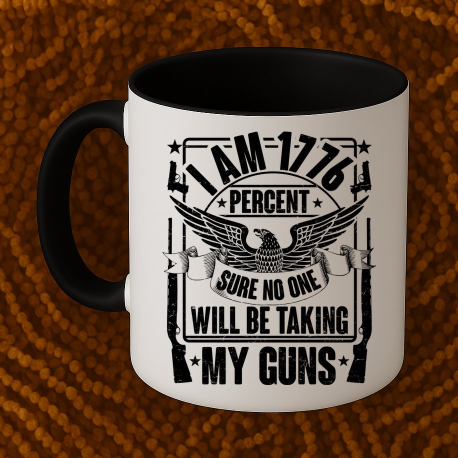 I Am 1776 Percent Sure No One Will Be Taking My Guns Mug
