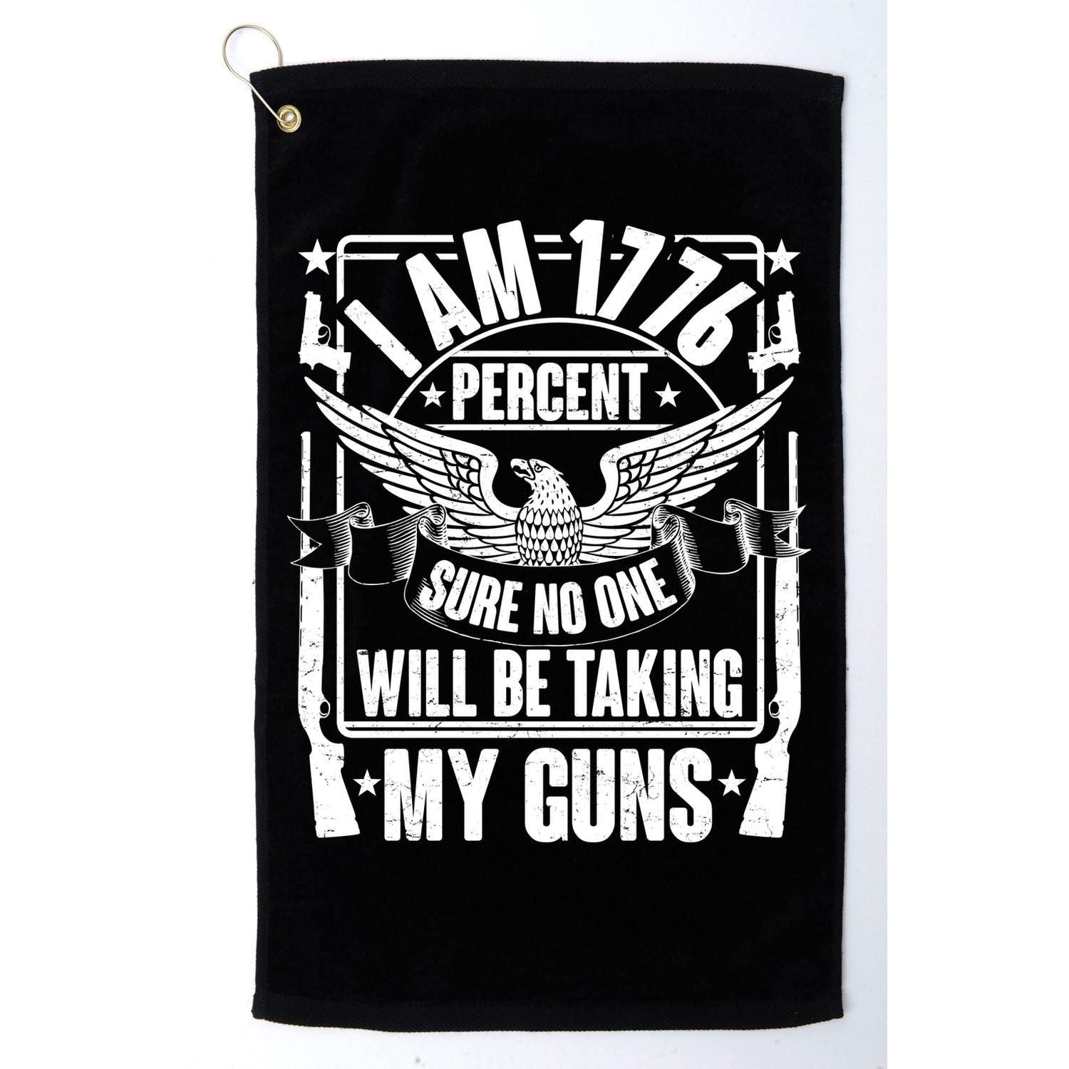 I Am 1776 Percent Sure No One Will Be Taking My Guns Golf Towel
