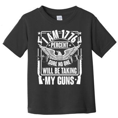 I Am 1776 Percent Sure No One Will Be Taking My Guns Toddler T-Shirt