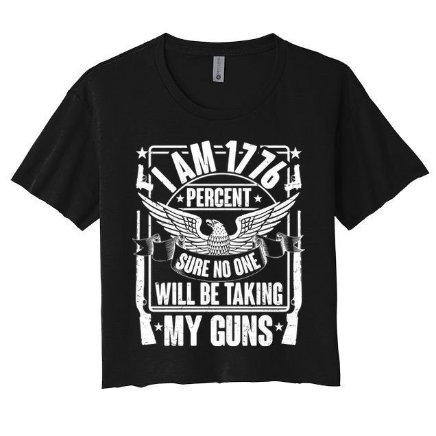 I Am 1776 Percent Sure No One Will Be Taking My Guns Crop Top