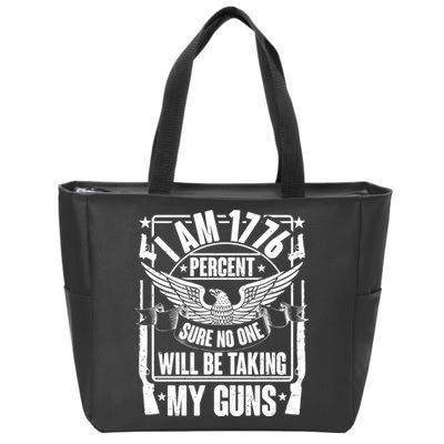 I Am 1776 Percent Sure No One Will Be Taking My Guns Zip Tote Bag