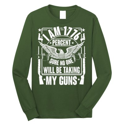 I Am 1776 Percent Sure No One Will Be Taking My Guns Long Sleeve Shirt