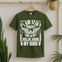 I Am 1776 Percent Sure No One Will Be Taking My Guns T-Shirt