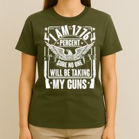 I Am 1776 Percent Sure No One Will Be Taking My Guns T-Shirt