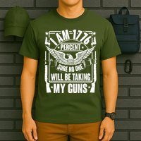 I Am 1776 Percent Sure No One Will Be Taking My Guns T-Shirt
