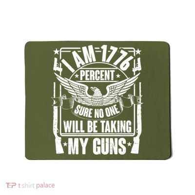 I Am 1776 Percent Sure No One Will Be Taking My Guns Mousepad