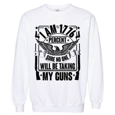 I Am 1776 Percent Sure No One Will Be Taking My Guns Garment-Dyed Sweatshirt