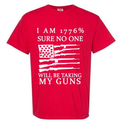 I Am 1776 Sure No One Is Taking My Guns Garment-Dyed Heavyweight T-Shirt