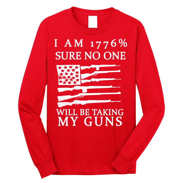 I Am 1776 Sure No One Is Taking My Guns Long Sleeve Shirt