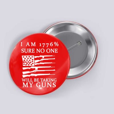 I Am 1776 Sure No One Is Taking My Guns Button