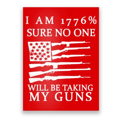 I Am 1776 Sure No One Is Taking My Guns Poster