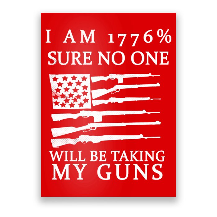 I Am 1776 Sure No One Is Taking My Guns Poster