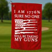 I Am 1776 Sure No One Is Taking My Guns Golf Towel