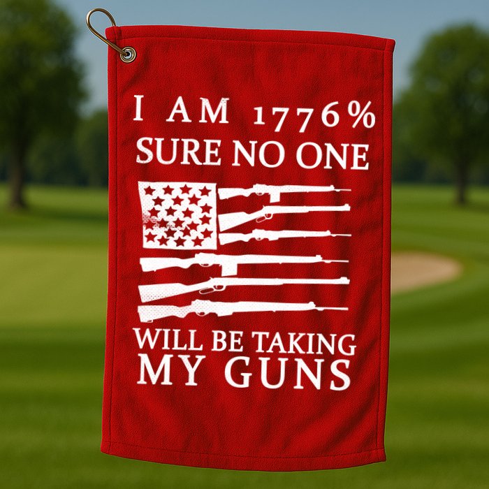 I Am 1776 Sure No One Is Taking My Guns Golf Towel