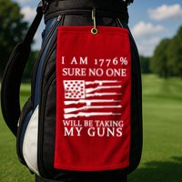 I Am 1776 Sure No One Is Taking My Guns Golf Towel