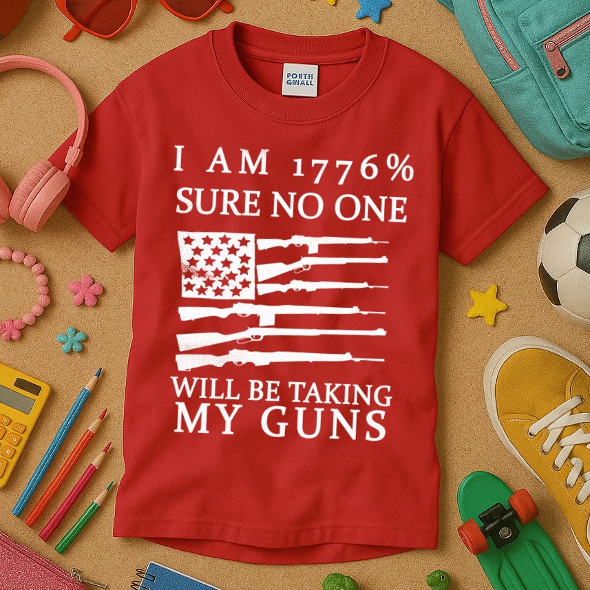 I Am 1776 Sure No One Is Taking My Guns Kids T-Shirt