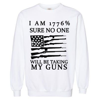 I Am 1776 Sure No One Is Taking My Guns Garment-Dyed Sweatshirt