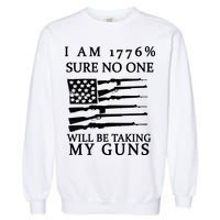 I Am 1776 Sure No One Is Taking My Guns Garment-Dyed Sweatshirt