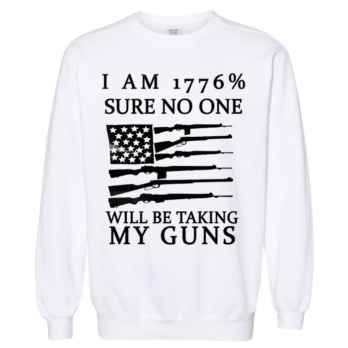 I Am 1776 Sure No One Is Taking My Guns Garment-Dyed Sweatshirt