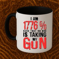 I Am 1776 Sure That No One Is Taking My Gun Mug