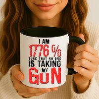 I Am 1776 Sure That No One Is Taking My Gun Mug
