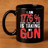 I Am 1776 Sure That No One Is Taking My Gun 11oz C Handle Ceramic Mug