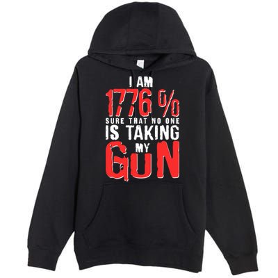 I Am 1776 Sure That No One Is Taking My Gun Premium Pullover Hoodie
