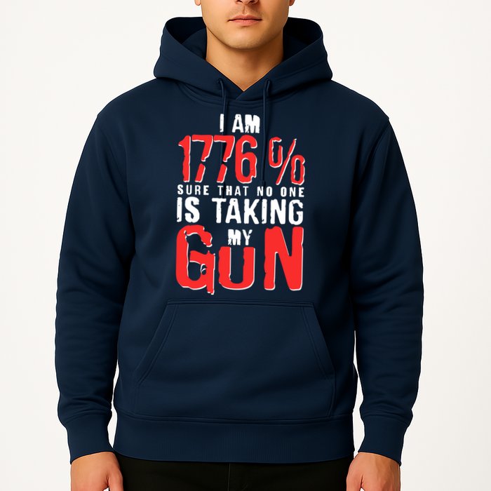 I Am 1776 Sure That No One Is Taking My Gun Hoodie