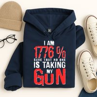 I Am 1776 Sure That No One Is Taking My Gun Hoodie