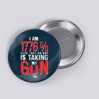 I Am 1776 Sure That No One Is Taking My Gun Button