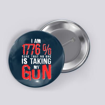 I Am 1776 Sure That No One Is Taking My Gun Button