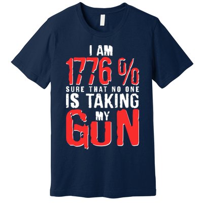 I Am 1776 Sure That No One Is Taking My Gun Premium T-Shirt