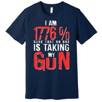 I Am 1776 Sure That No One Is Taking My Gun Premium T-Shirt