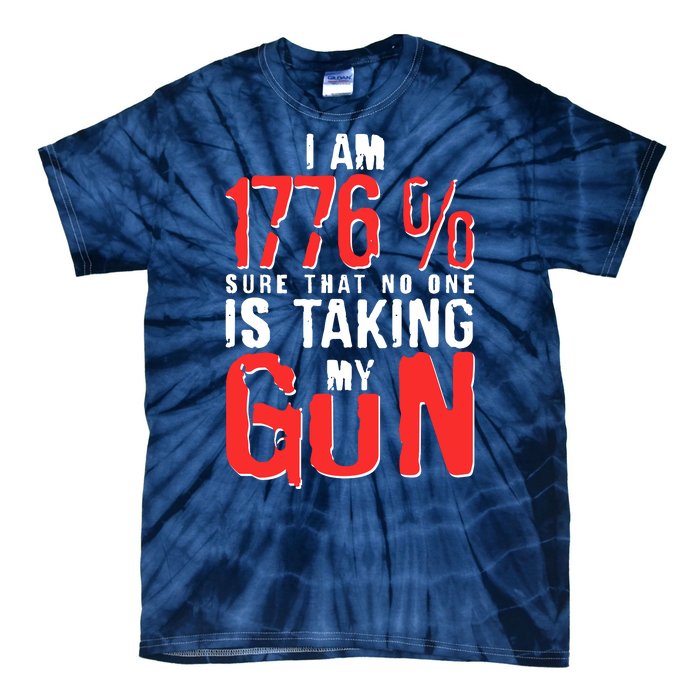 I Am 1776 Sure That No One Is Taking My Gun Tie-Dye T-Shirt