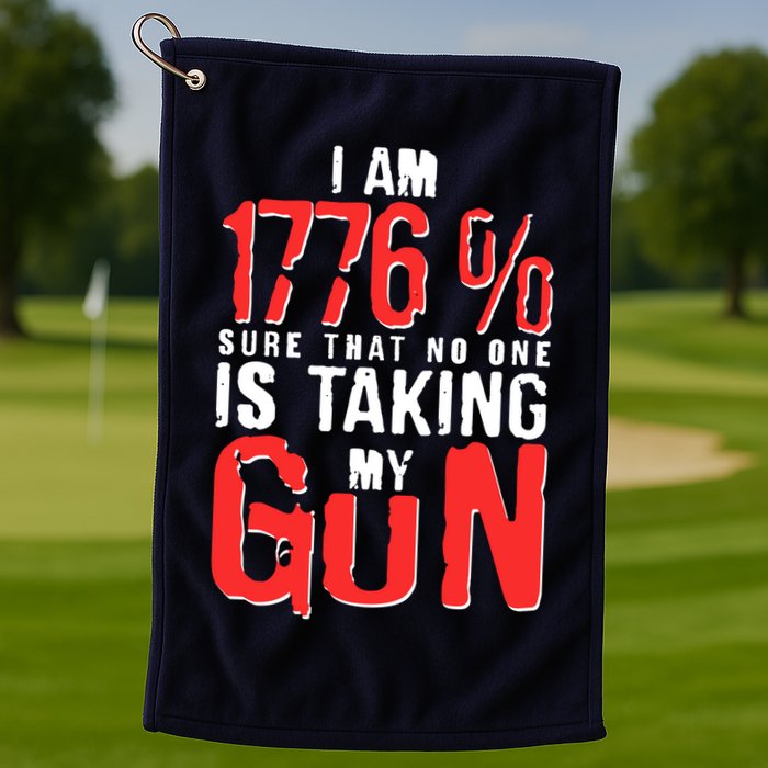 I Am 1776 Sure That No One Is Taking My Gun Golf Towel