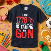 I Am 1776 Sure That No One Is Taking My Gun Kids T-Shirt