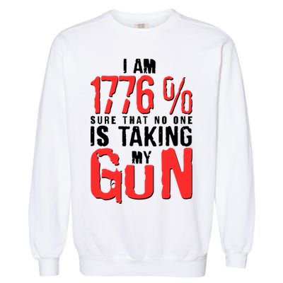 I Am 1776 Sure That No One Is Taking My Gun Garment-Dyed Sweatshirt