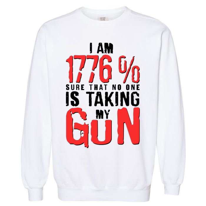 I Am 1776 Sure That No One Is Taking My Gun Garment-Dyed Sweatshirt